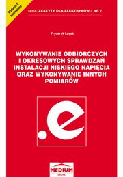 ksiazka tytu: Wykonywanie odbiorczych i okresowych sprawdza instalacji niskiego napicia oraz wykonywanie innych pomiarw autor: Fryderyk asak