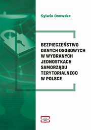 Bezpieczestwo danych osobowych w wybranych jednostkach samorzdu terytorialnego w Polsce, Osowska Sylwia