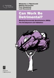 ksiazka tytu: Can Work Be Detrimental? Working Excessively Questionnaire (WEQ): The Development and Validation autor: Wadysaw Jacek Paluchowski, Elbieta Hornowska, Piotr Haadziski, Lech Kaczmarek