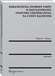 Ograniczenia swobody umw w ksztatowaniu stosunku ubezpieczenia na cudzy rachunek, Zbigniew Dugosz
