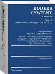 Kodeks cywilny. Komentarz. Tom III, Witold Kurowski, Bernadetta Fuchs, Katarzyna Skubisz-Kpka, Bogusawa Gnela, Magdalena Habdas, Andrzej Herbet, Mariusz Fras, Monika Waachowska, Dariusz Fuchs, Grzegorz Stojek, Adam Malik, Joanna Naczyska, Andrzej Rpaa, Micha P. Ziemiak, Piotr Zakrzew