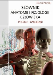 ksiazka tytu: Sownik anatomii i fizjologii czowieka polsko-angielski autor: Maciej Pawski