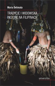 ksiazka tytu: Tradycje i widowiska pasyjne na Filipinach autor: Maria Delimata