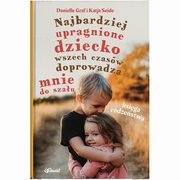 ksiazka tytu: Najbardziej upragnione dziecko wszech czasw doprowadza mnie do szau ? Ksiga rodzestwa autor: Danielle Graf, Katja Seide