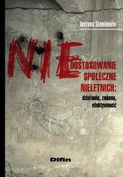 Niedostosowanie spoeczne nieletnich. Dziaania, zmiana, efektywno, Justyna Siemionow