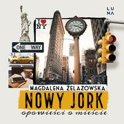 ksiazka tytu: Nowy Jork. Opowieci o miecie autor: Magdalena elazowska