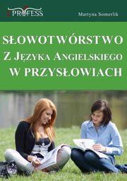 ksiazka tytu: Sowotwrstwo z Jzyka Angielskiego w Przysowiach autor: Martyna Somerlik