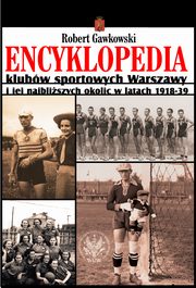 Encyklopedia klubw sportowych Warszawy i jej najbliszych okolic w latach 1918-39, Robert Gawkowski