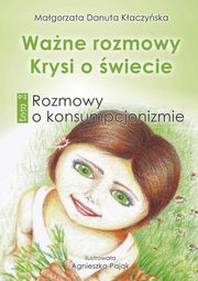 ksiazka tytu: Wane rozmowy Krysi o wiecie. Tom 2. Rozmowy o konsumpcjonizmie autor: Magorzata Danuta Kaczyska