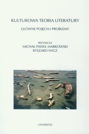 Kulturowa teoria literatury Gwne pojcia i problemy, Ryszard Nycz, Micha Pawe Markowski
