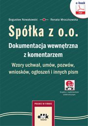 Spka z o.o. Dokumentacja wewntrzna z komentarzem. Wzory uchwa, umw, pozww, wnioskw, ogosze i innych pism (e-book z suplementem elektronicznym), Bogusaw Nowakowski, Renata Mroczkowska