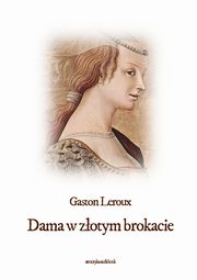 ksiazka tytu: Dama w zotym brokacie autor: Gaston Leroux