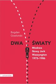 Dwa wiaty Moskwa - Nowy Jork - Waszyngton 1973-1986, Bogdan Grzeloski