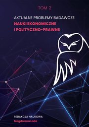Aktualne problemy badawcze Tom 2: Nauki ekonomiczne i polityczno-prawne, 