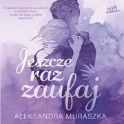 Jeszcze raz zaufaj, Aleksandra Muraszka