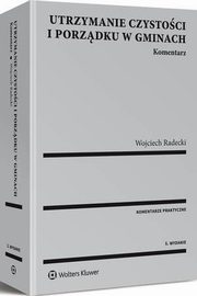 Utrzymanie czystoci i porzdku w gminach. Komentarz, Wojciech Radecki