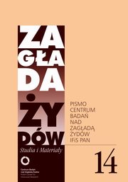 Zagada ydw. Studia i Materiay nr 14 R. 2018, Dariusz Libionka, Barbara Engelking, Jan Grabowski, Jacek Leociak, Jan Tomasz Gross, Yehuda Bauer, Kamil Kijek, Krzysztof Persak, Krzysztof Czubaszek, Adam Puawski, Marcin Kula