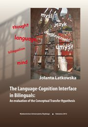 ksiazka tytu: The Language-Cognition Interface in Bilinguals: An evaluation of the Conceptual Transfer Hypothesis autor: Jolanta Latkowska