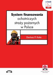 System finansowania ochotniczych stray poarnych w Polsce (e-book z suplementem elektronicznym), Dr Dariusz P. Kaa