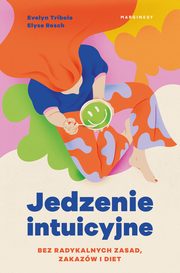 ksiazka tytu: Jedzenie intuicyjne autor: Evelyn Tribole, Elyse Resch