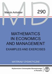Mathematics in economics and management. Examples and exercises, Marcin Anholcer