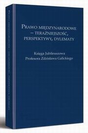 Prawo midzynarodowe - teraniejszo, perspektywy, dylematy. Ksiga Jubileuszowa Profesora Zdzisawa Galickiego, Katarzyna Myszona-Kostrzewa, Jerzy Poczobut, Elbieta Mikos-Skuza