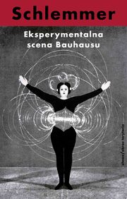 Eksperymentalna scena Bauhausu. Wybr pism, Oskar Schlemmer