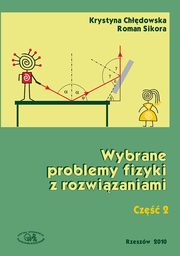 Wybrane problemy fizyki z rozwizaniami. Cz 2, Krystyna Chdowska, Roman Sikora