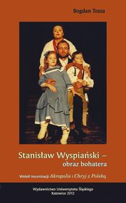 Stanisaw Wyspiaski - obraz bohatera, Bogdan Tosza