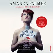 Sztuka proszenia. Jak przestaam si martwi i pozwoliam sobie pomc, Amanda Palmer, Bren Brown