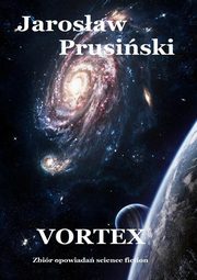 Vortex. Zbir opowiada science-fiction, Jarosaw Prusiski