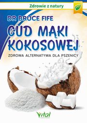 Cud mki kokosowej. Zdrowa alternatywa dla pszenicy, Bruce Fife