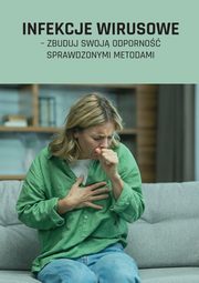 Infekcje wirusowe ? zbuduj swoj odporno sprawdzonymi metodami, Praca Zbiorowa