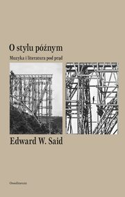 ksiazka tytu: O stylu pnym. Muzyka i literatura pod prd autor: Edward W. Said