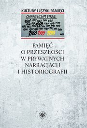 Pami o przeszoci w prywatnych narracjach i historiografii, 