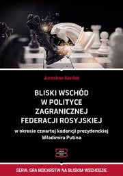 Bliski Wschd w polityce zagranicznej Federacji Rosyjskiej w okresie czwartej kadencji prezydenckiej Wadimira Putina, Jarosaw Karda