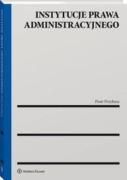 Instytucje prawa administracyjnego, Piotr Przybysz