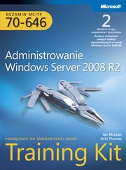 ksiazka tytu: Egzamin MCITP 70-646: Administrowanie Windows Server 2008 R2 Training Kit autor: Mclean Ian, Orin Thomas, Thomas Orin