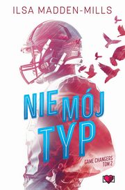 Nie mj typ. Game Changers. Tom 2, Ilsa Madden-Mills