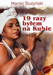 ksiazka tytu: 19 razy byem na Kubie autor: Maciej luyski