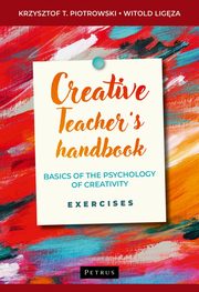 Creative teacher's handbook. Basics of the psychology of creativity, exercises, Krzysztof Piotrowski, Witold Ligza