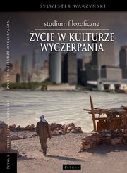 ycie w kulturze wyczerpania. Studium filozoficzne, Ks. Sylwester Warzyski