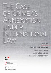 The Case of Crimea?s Annexation Under International Law, Wadysaw Czapliski, Sawomir Dbski, Rafa Tarnogrski, Karolina Wierczyska