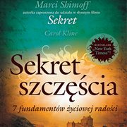 Sekret szczcia. 7 fundamentw yciowej radoci, Carol Kline, Shimoff Marci