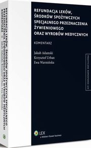 Refundacja lekw, rodkw spoywczych specjalnego przeznaczenia ywieniowego oraz wyrobw medycznych. Komentarz, Krzysztof Urban, Jakub Adamski, Ewa Warmiska-Friberg