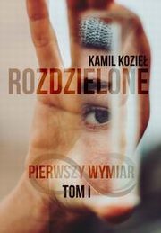 Pierwszy wymiar Rozdzielone tom 1, Kamil Kozie