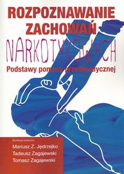 Rozpoznawanie zachowa narkotykowych, Mariusz Z. Jdrzejko, Tadeusz Zagajewski, Tomasz Zagajewski