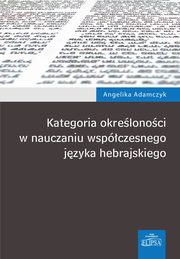 Kategoria okrelonoci w nauczaniu wspczesnego jzyka hebrajskiego, Angelika Adamczyk