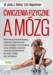 wiczenia fizyczne a mzg, John J. Ratey, Eric Hagerman