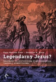 Legendarny Jezus? Argument za historyczn wiarygodnoci tradycji synoptycznej, Paul Rhodes Eddy, Gregory A. Boyd